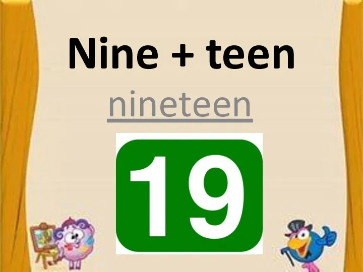 Nine + teen nineteen