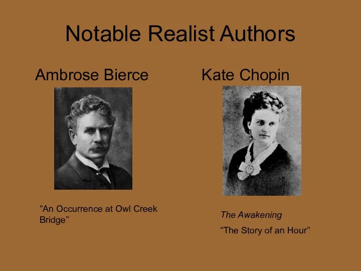 Notable Realist Authors Ambrose Bierce Kate Chopin “An Occurrence at