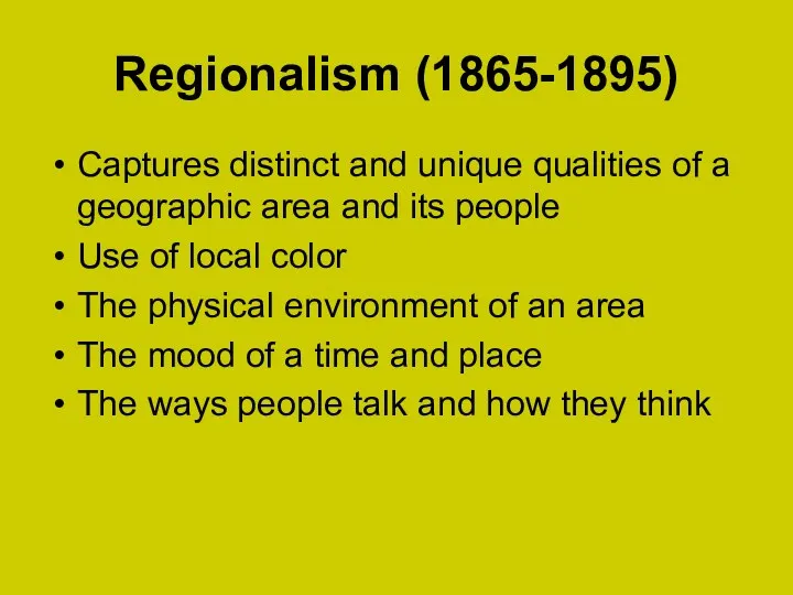 Regionalism (1865-1895) Captures distinct and unique qualities of a geographic