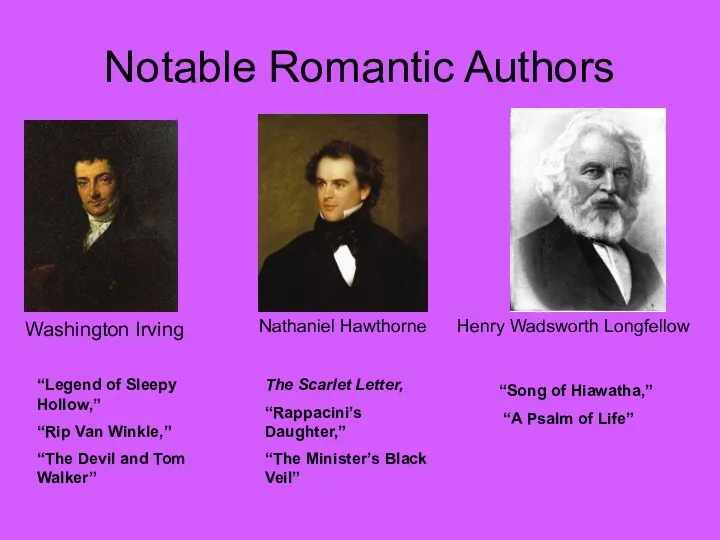 Notable Romantic Authors Washington Irving Henry Wadsworth Longfellow Nathaniel Hawthorne