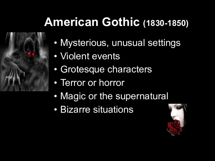 American Gothic (1830-1850) Mysterious, unusual settings Violent events Grotesque characters