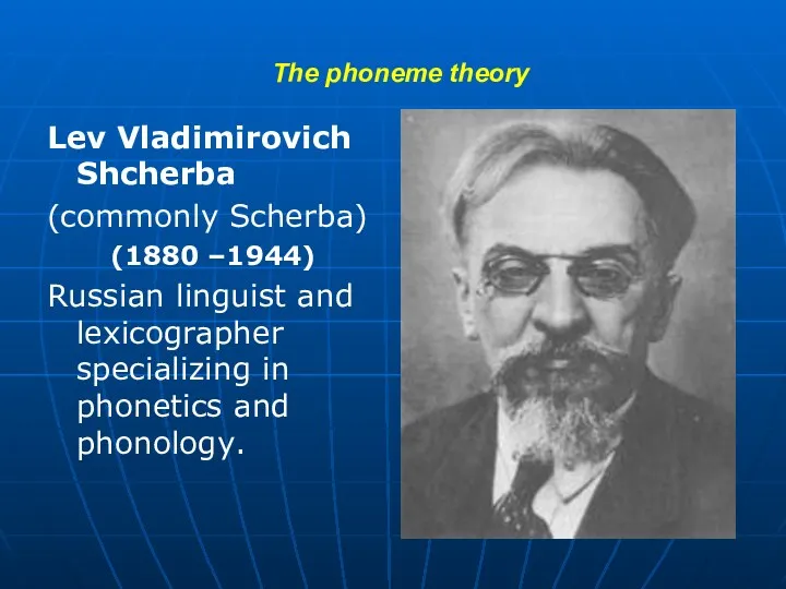 The phoneme theory Lev Vladimirovich Shcherba (commonly Scherba) (1880 –1944)