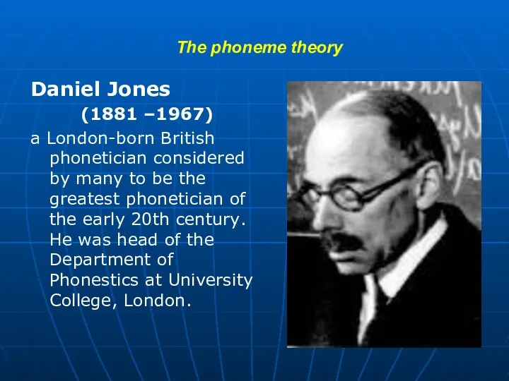 The phoneme theory Daniel Jones (1881 –1967) a London-born British