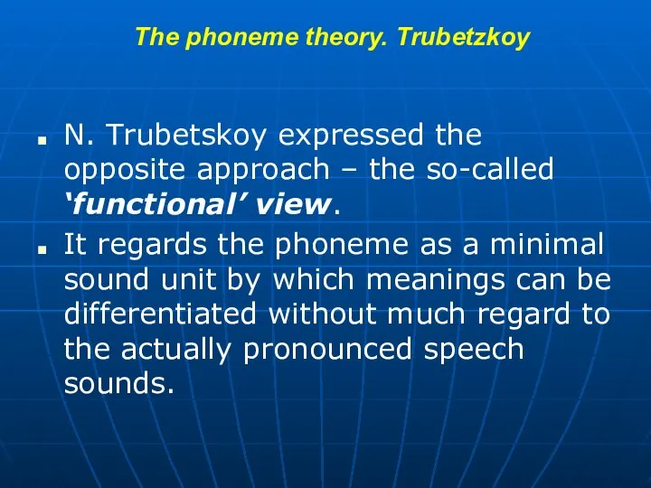 The phoneme theory. Trubetzkoy N. Trubetskoy expressed the opposite approach