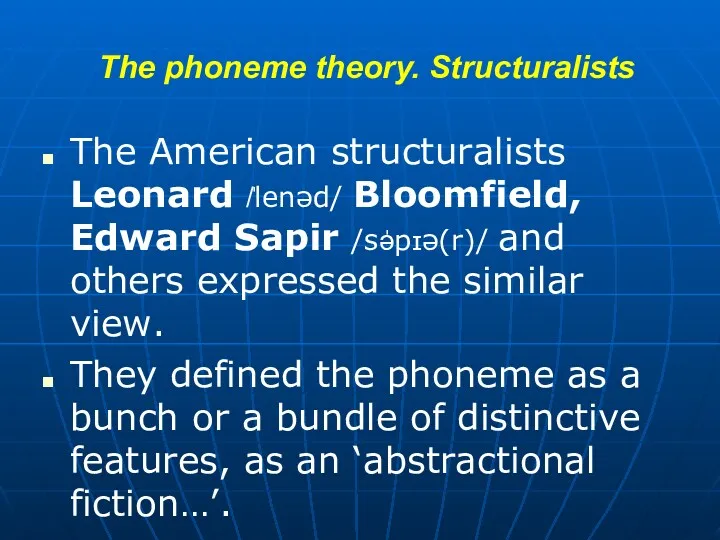 The phoneme theory. Structuralists The American structuralists Leonard /̍lenəd/ Bloomfield,