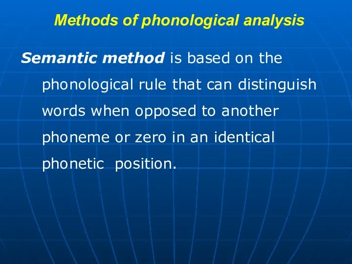 Methods of phonological analysis Semantic method is based on the