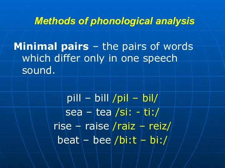 Methods of phonological analysis Minimal pairs – the pairs of