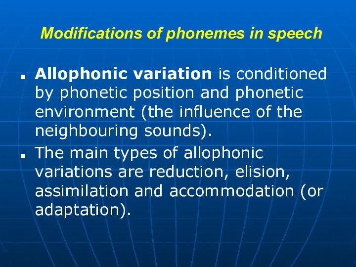 Modifications of phonemes in speech Allophonic variation is conditioned by