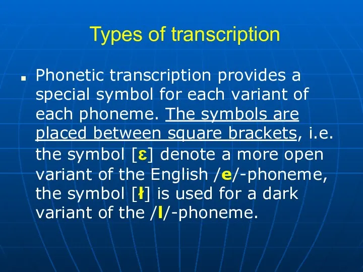 Types of transcription Phonetic transcription provides a special symbol for