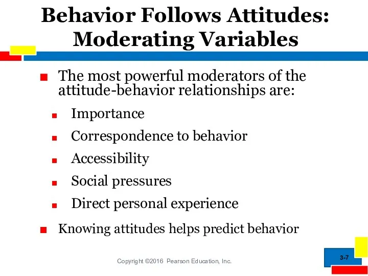 Behavior Follows Attitudes: Moderating Variables The most powerful moderators of