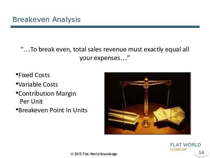 Breakeven Analysis “…To break even, total sales revenue must exactly equal all your