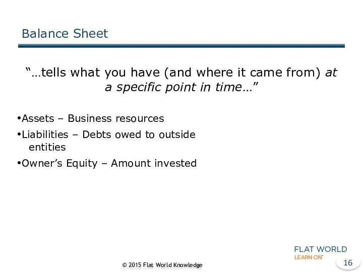 Balance Sheet “…tells what you have (and where it came from) at a