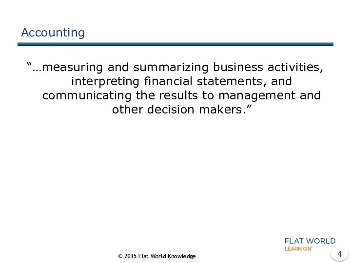 Accounting “…measuring and summarizing business activities, interpreting financial statements, and communicating the results