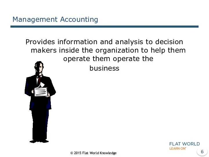Management Accounting Provides information and analysis to decision makers inside the organization to