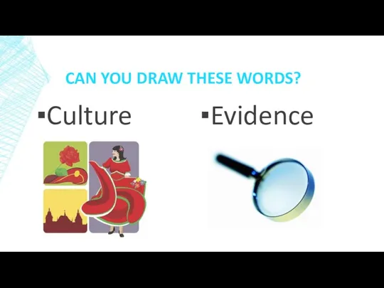 CAN YOU DRAW THESE WORDS? Culture Evidence
