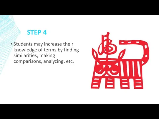 STEP 4 Students may increase their knowledge of terms by finding similarities, making comparisons, analyzing, etc.