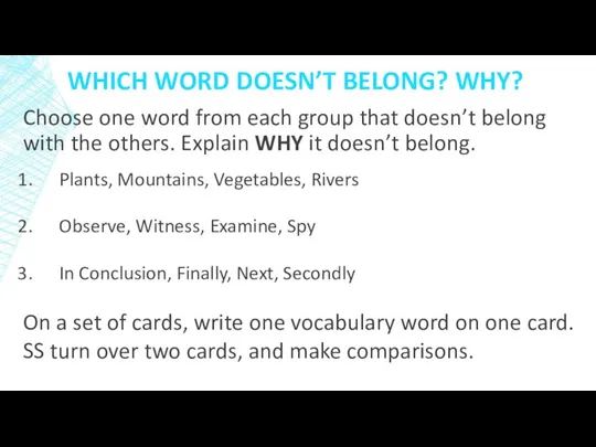 WHICH WORD DOESN’T BELONG? WHY? Choose one word from each