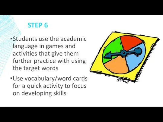 STEP 6 Students use the academic language in games and