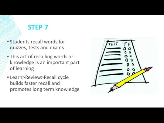 STEP 7 Students recall words for quizzes, tests and exams