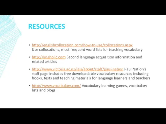 RESOURCES http://englishcollocation.com/how-to-use/collocations.aspx Use collocations, most frequent word lists for teaching