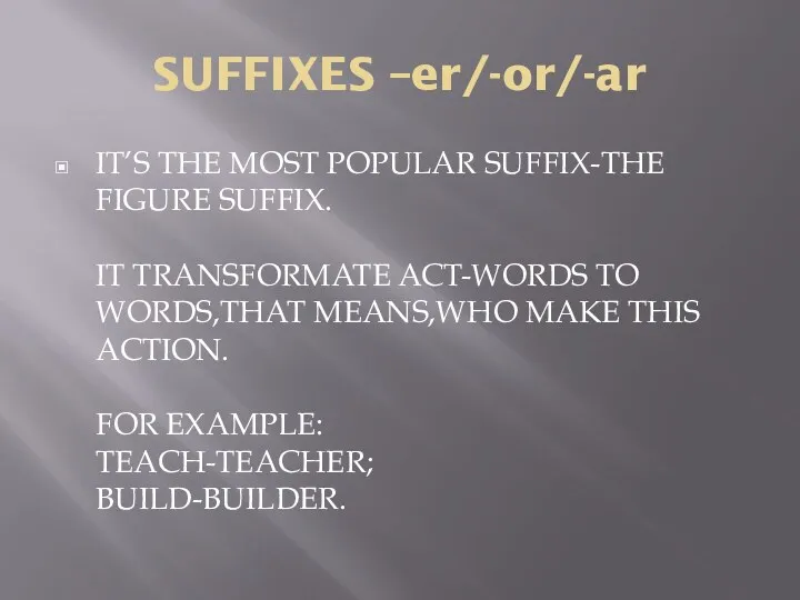 SUFFIXES –er/-or/-ar IT’S THE MOST POPULAR SUFFIX-THE FIGURE SUFFIX. IT