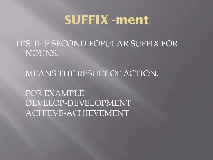 SUFFIX -ment IT’S THE SECOND POPULAR SUFFIX FOR NOUNS. MEANS
