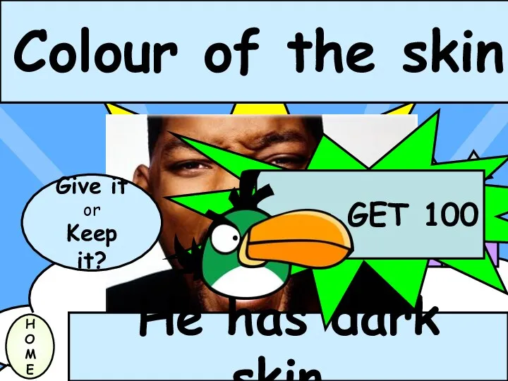 Colour of the skin H O M E He has