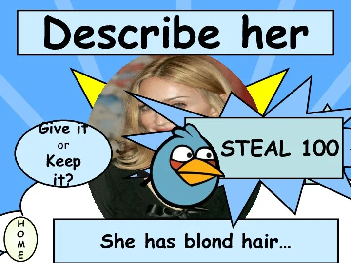 Describe her H O M E She has blond hair… Give it or Keep it?