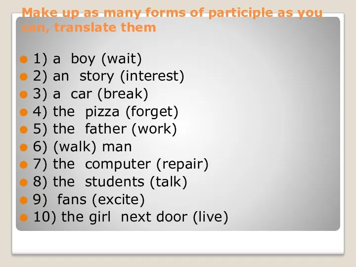 Make up as many forms of participle as you can,