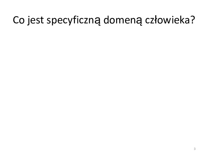 Co jest specyficzną domeną człowieka?