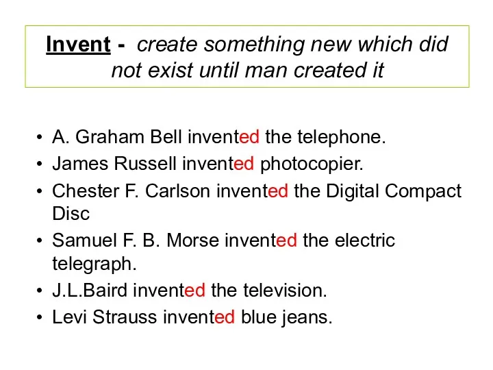Invent - create something new which did not exist until man created it