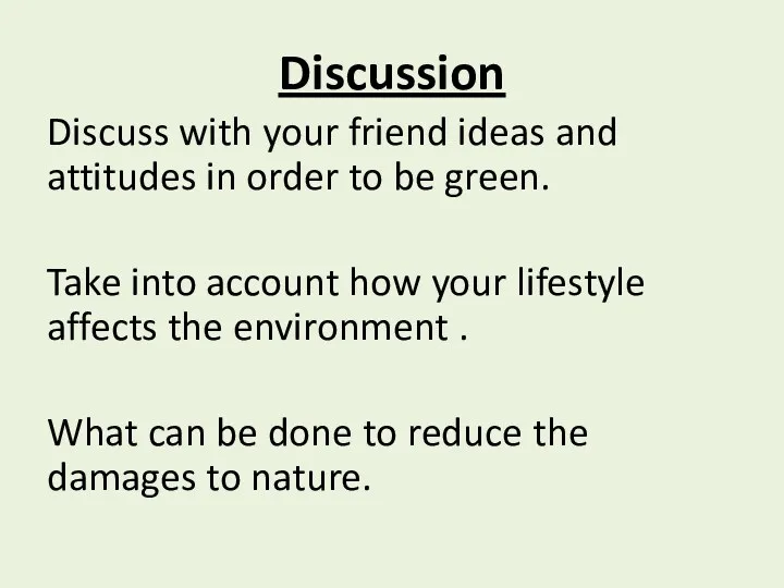 Discussion Discuss with your friend ideas and attitudes in order