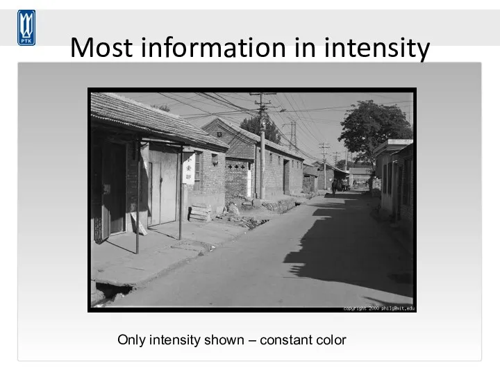 Most information in intensity Only intensity shown – constant color