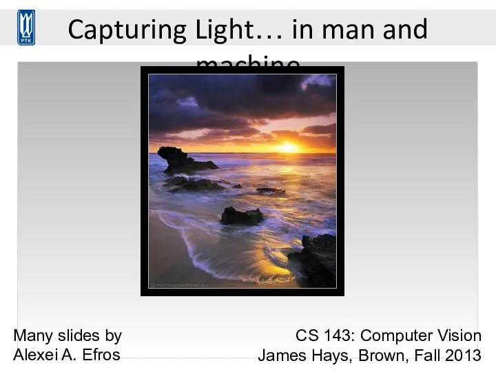 Capturing Light… in man and machine CS 143: Computer Vision