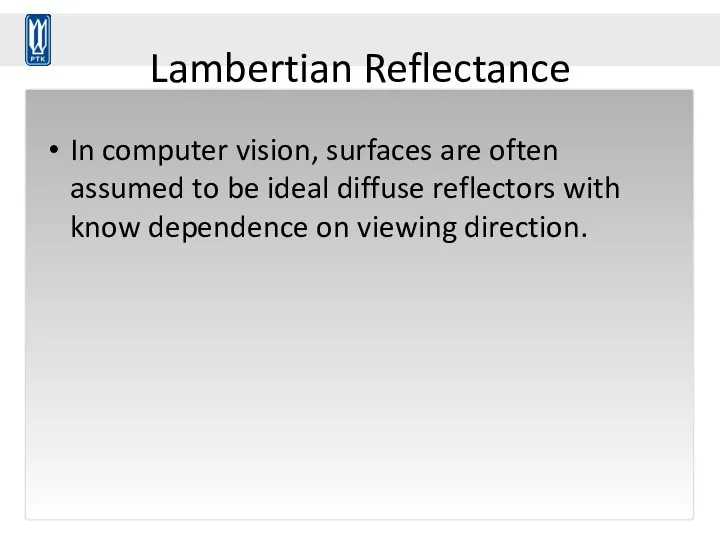 Lambertian Reflectance In computer vision, surfaces are often assumed to