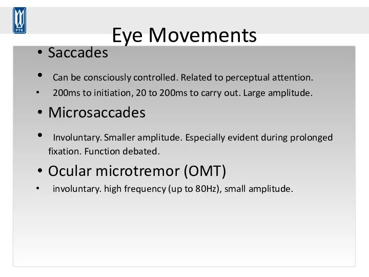Eye Movements Saccades Can be consciously controlled. Related to perceptual