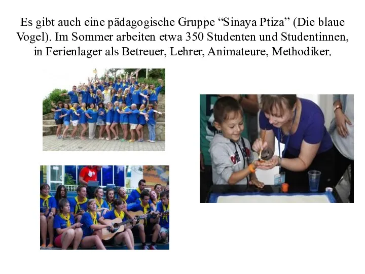 Es gibt auch eine pädagogische Gruppe “Sinaya Ptiza” (Die blaue