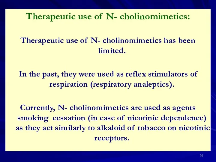 Therapeutic use of N- cholinomimetics: Therapeutic use of N- cholinomimetics has been limited.