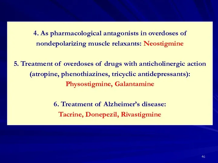 4. As pharmacological antagonists in overdoses of nondepolarizing muscle relaxants: Neostigmine 5. Treatment