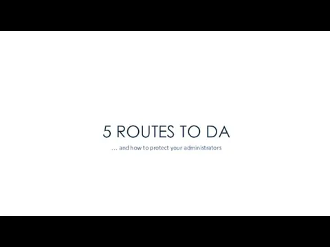 5 ROUTES TO DA … and how to protect your administrators