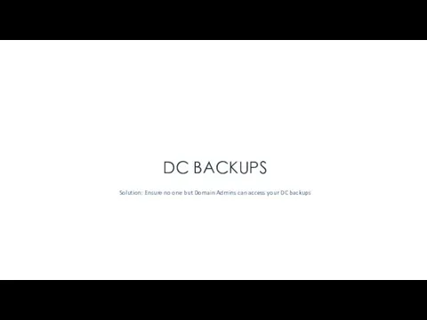 DC BACKUPS Solution: Ensure no one but Domain Admins can access your DC backups