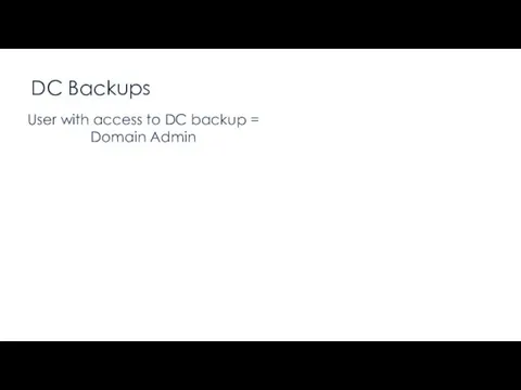 DC Backups “Only Domain Admins should have access to DC
