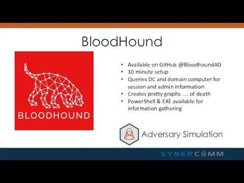BloodHound Available on GitHub @BloodhoundAD 10 minute setup Queries DC