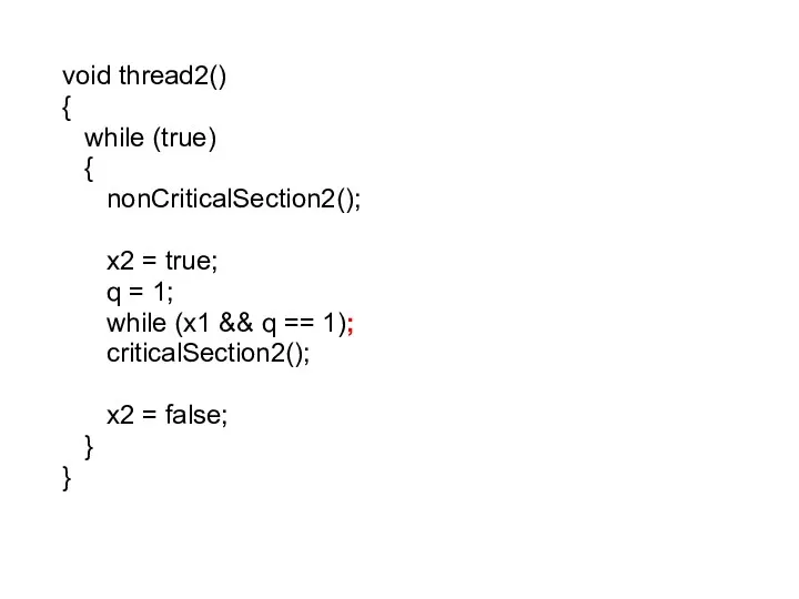void thread2() { while (true) { nonCriticalSection2(); x2 = true; q = 1;