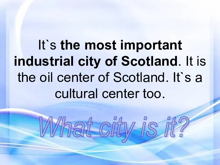 It`s the most important industrial city of Scotland. It is