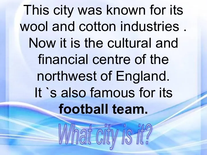 This city was known for its wool and cotton industries