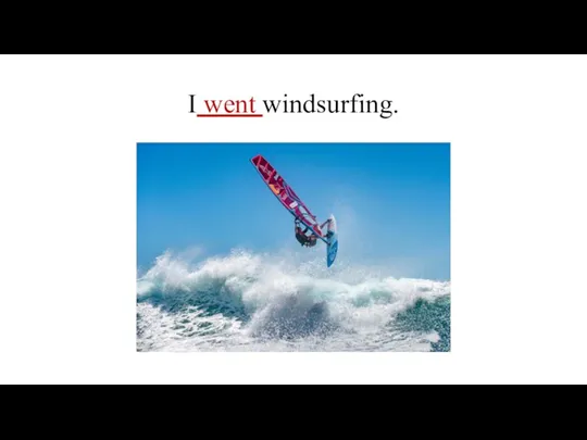 I went windsurfing.