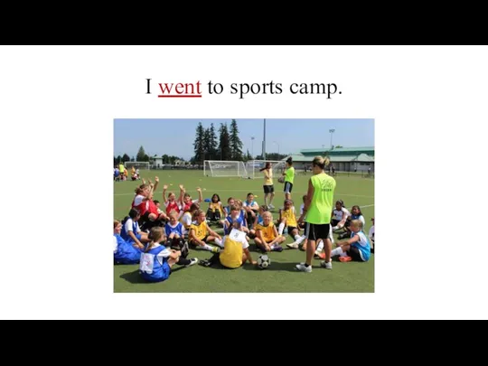 I went to sports camp.