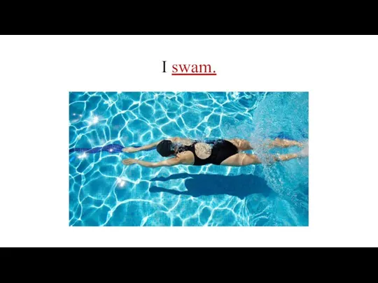 I swam.