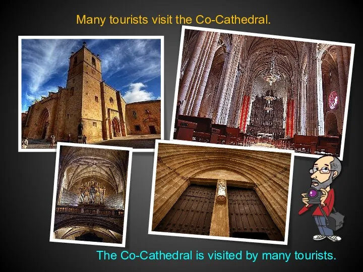 Many tourists visit the Co-Cathedral. The Co-Cathedral is visited by many tourists.